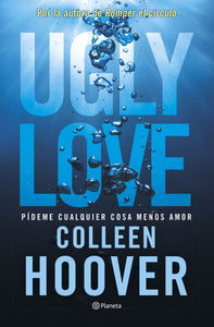 Ugly Love. Pídeme cualquier cosa menos amor - Colleen Hoover