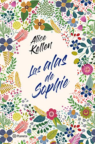 Las Alas de Sophie - Alice Kellen · Editorial Planeta