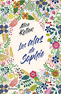 Las Alas de Sophie - Alice Kellen · Editorial Planeta