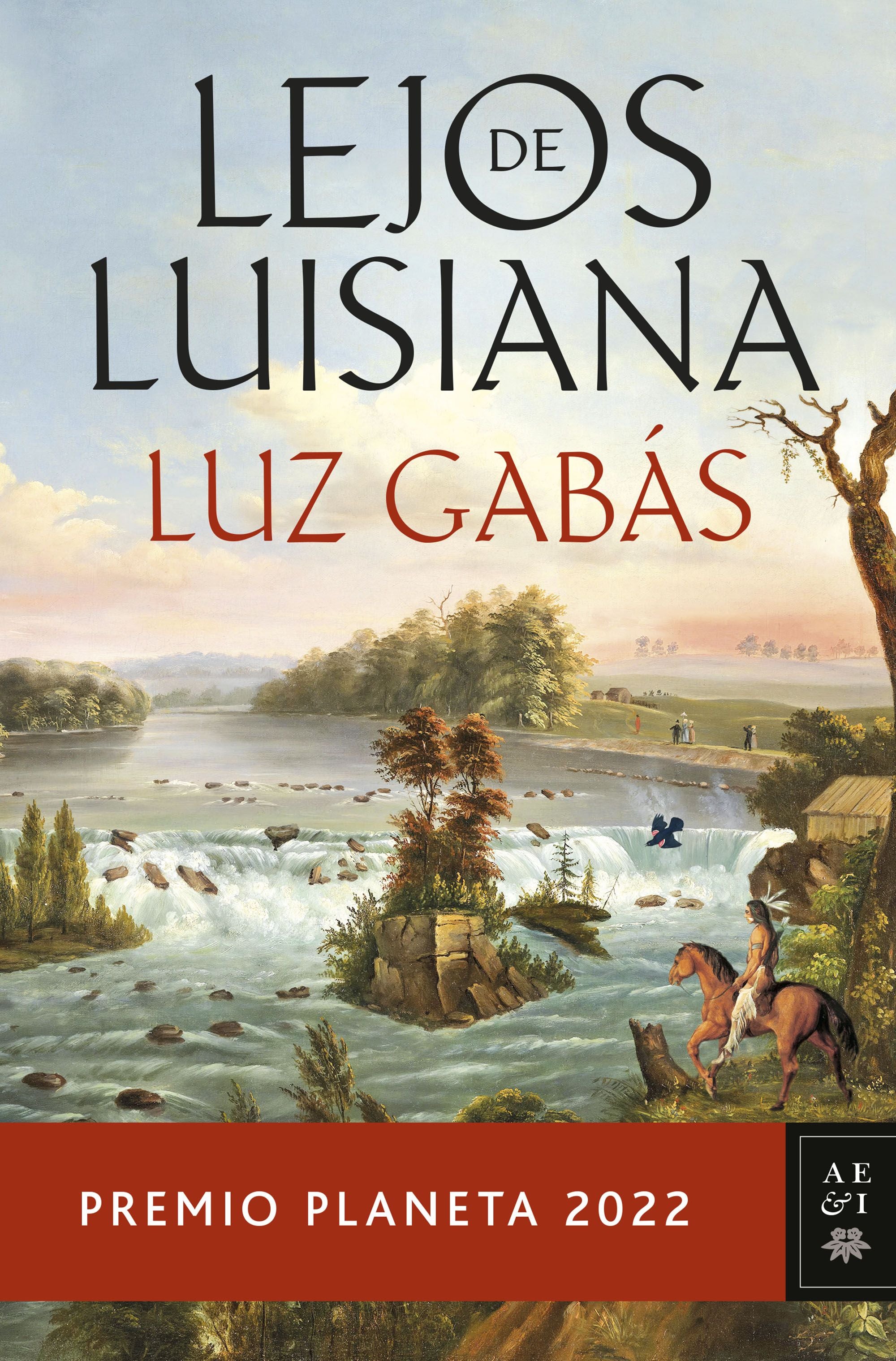 Lejos de Luisiana (Premio Planeta) - Luz Gabás